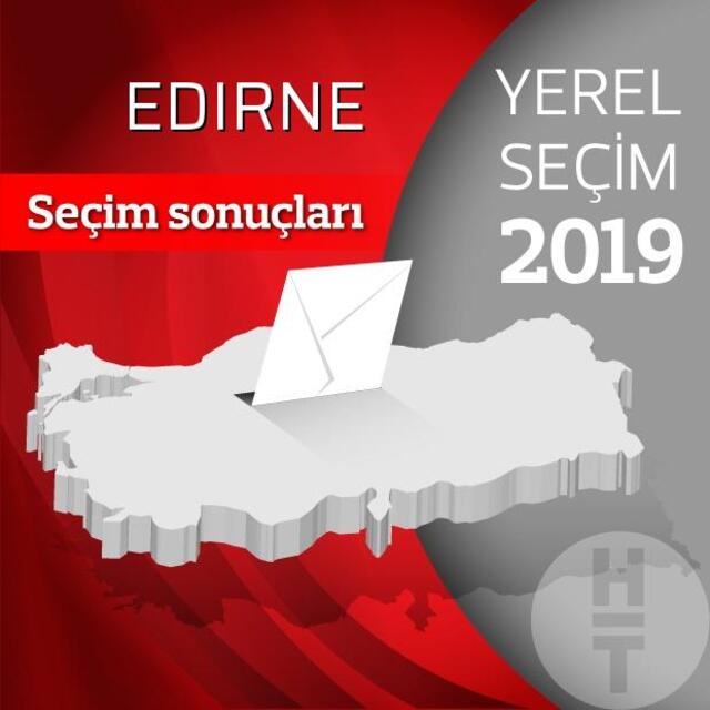 31 Mart Edirne seçim sonuçları 2019! Yerel seçim sonuçları Edirne ili oy oranları