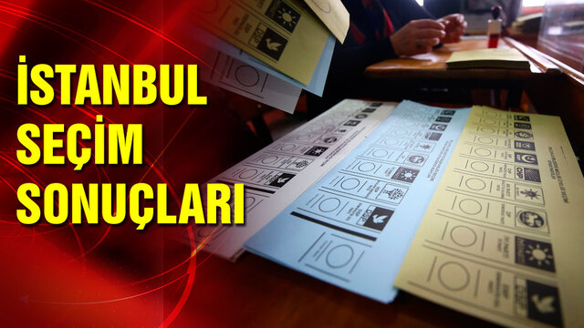İstanbul seçim sonuçları açıklanıyor