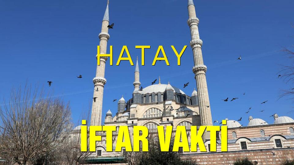 Hatay iftar vakti saat kaçta?