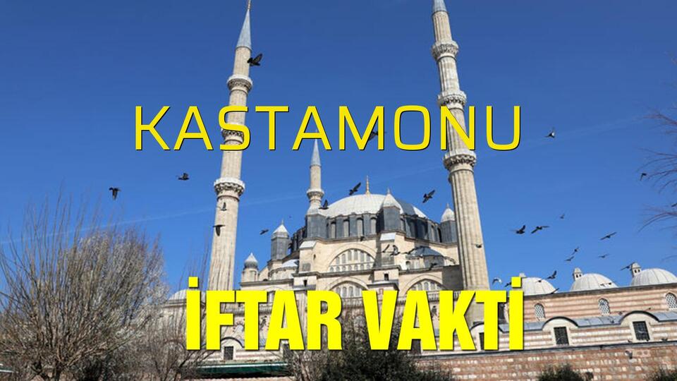 Kastamonu iftar vakti saat kaçta?