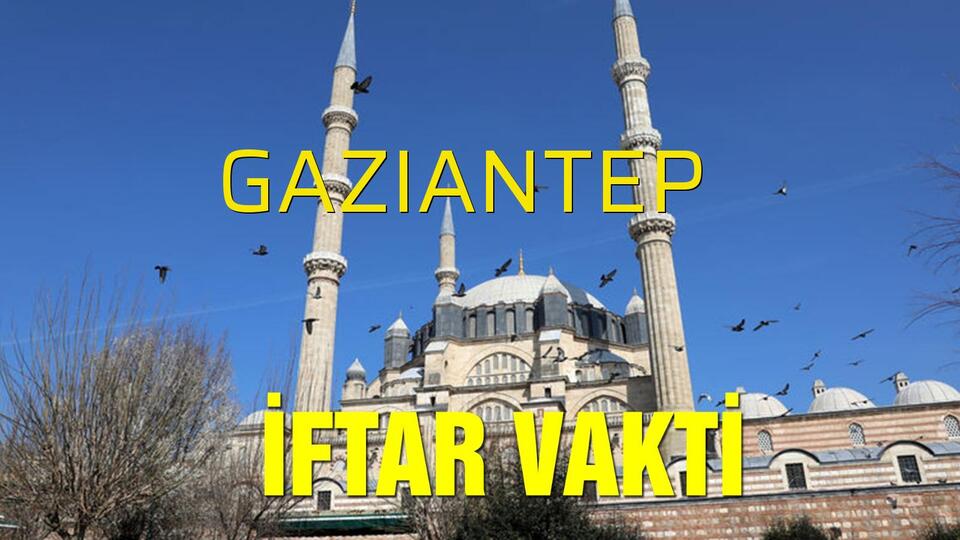 Gaziantep iftar vakti saat kaçta?
