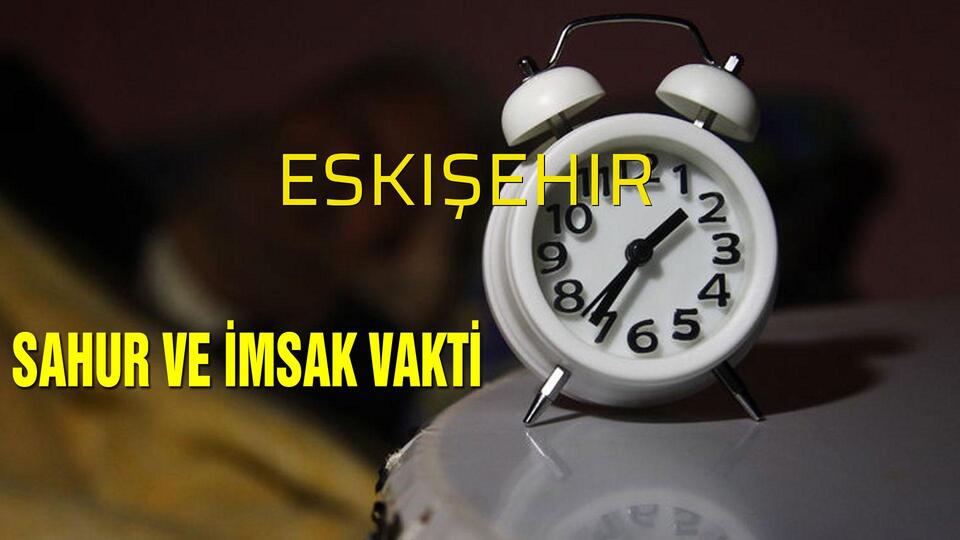Eskişehir sahur saatleri 2019!
