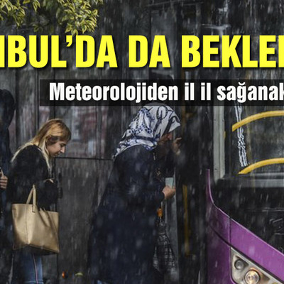 Uyarı geldi: İstanbul'da da bekleniyor