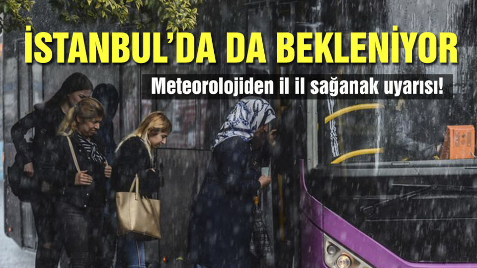 Uyarı geldi: İstanbul'da da bekleniyor
