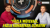 "Fazla mütevazı ve kanaatkar olmayın"