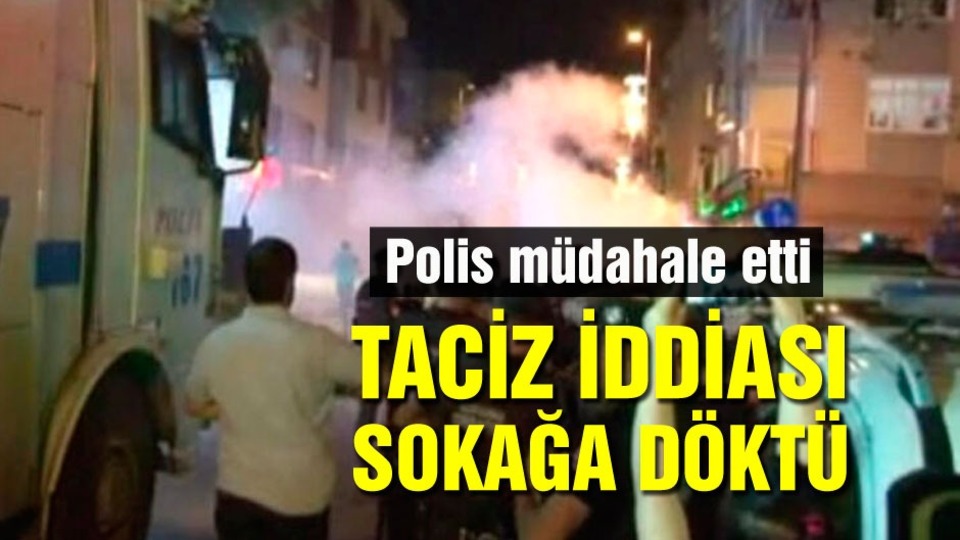 Taciz iddiası sokağa döktü! 1 gözaltı