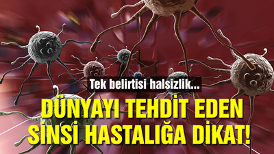 Dünyayı tehdit eden sinsi hastalığa dikkat!