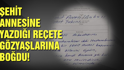 Şehit annesine yazdığı reçete gözyaşlarına boğdu!