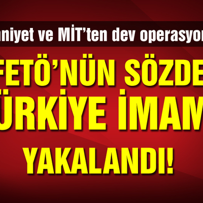 FETÖ'nün sözde "Türkiye imamı" gözaltında