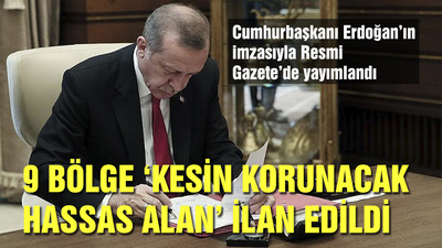 9 bölge için 'kesin korunacak hassas alan' ilanı