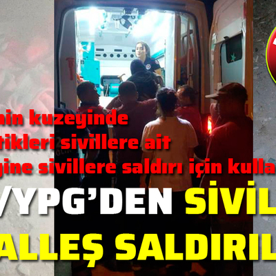 PKK/YPG'li teröristler hain saldırılarla sivilleri hedef alıyor
