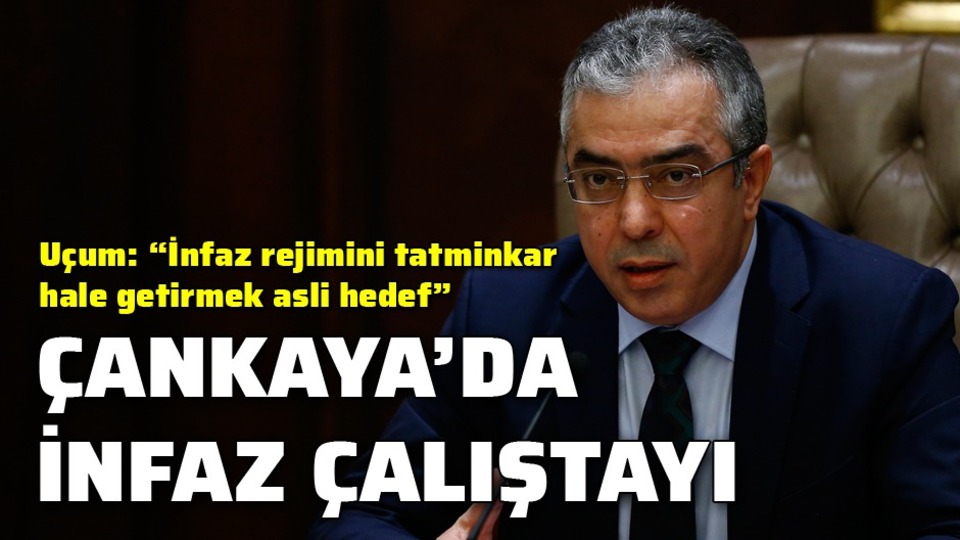 Uçum: "İnfaz rejimini tatminkar hale getirmek asli hedef"