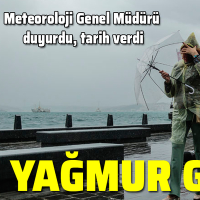 Meteoroloji genel müdürü duyurdu: Yağış geliyor