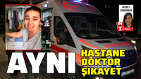 Aynı doktor aynı hastane aynı şikayet!