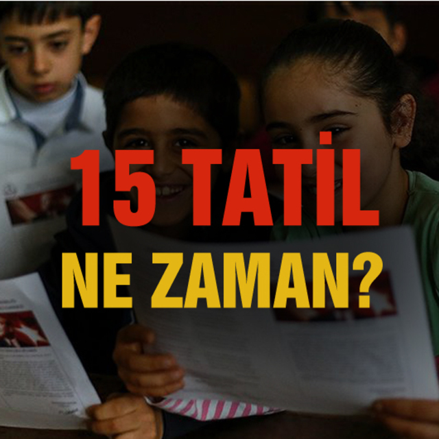 15 Tatil ne zaman başlıyor?