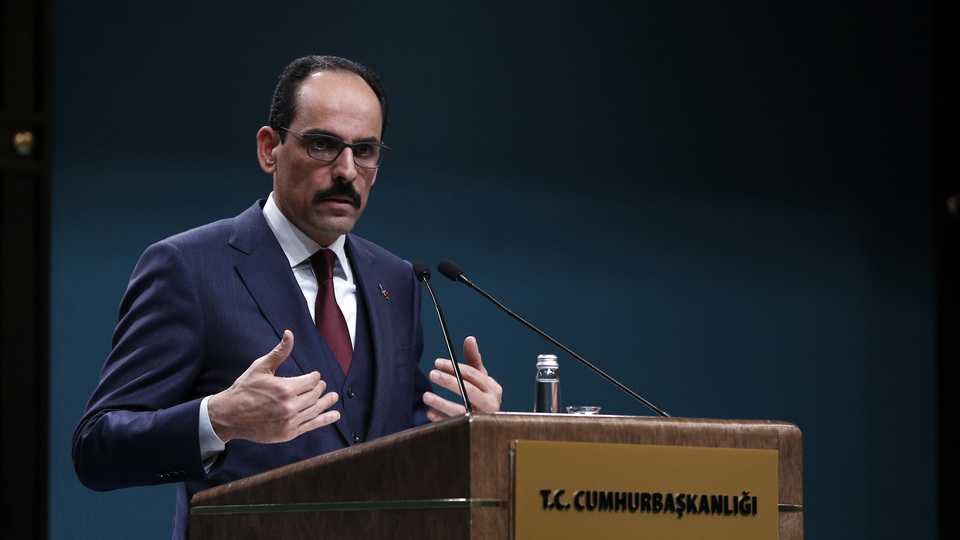 Cumhurbaşkanlığı Sözcüsü Kalın'dan açıklamalar