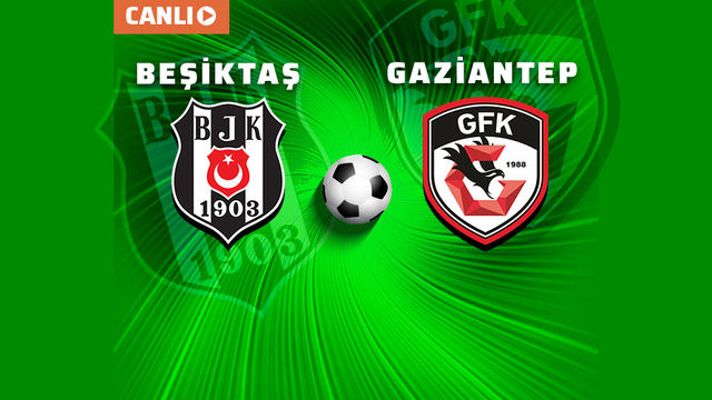 ÖZET, Gaziantep FK 3 1 Beşiktaş