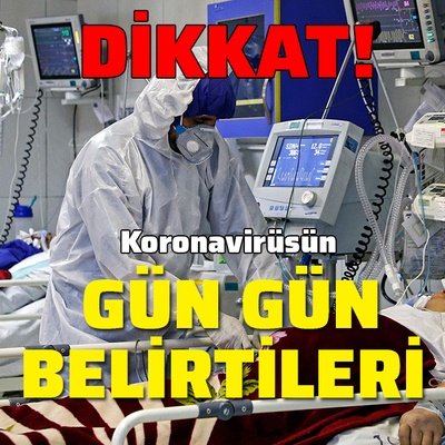 İşte koronavirüsün gün gün belirtileri...