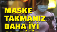 Maske takmanız daha iyi olabilir