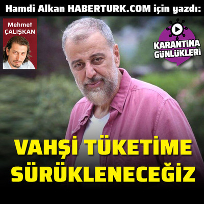 Vahşi tüketime sürükleneceğiz