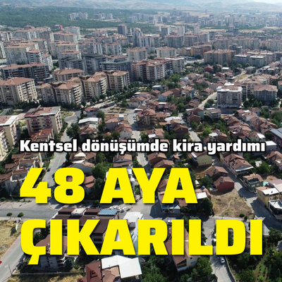 Kentsel dönüşümde kira yardımı 48 aya çıkarıldı