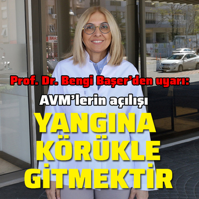 "AVM'lerin açılışı yangına körükle gitmektir"