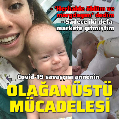 Covid-19 savaşçısı annenin olağanüstü mücadelesi!