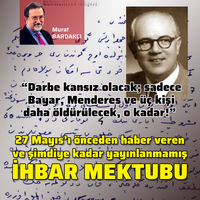 27 Mayıs’ı önceden haber veren ve şimdiye kadar yayınlanmamış ihbar mektubu: “Darbe kansız olacak; sadece Bayar, Menderes ve üç kişi daha öldürülecek, o kadar!”