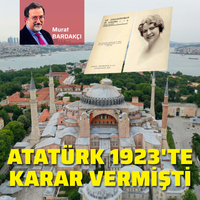 Atatürk, Ayasofya’yı ibadete kapatıp müzeye çevirmeye tâââ 1923’te karar vermişti!