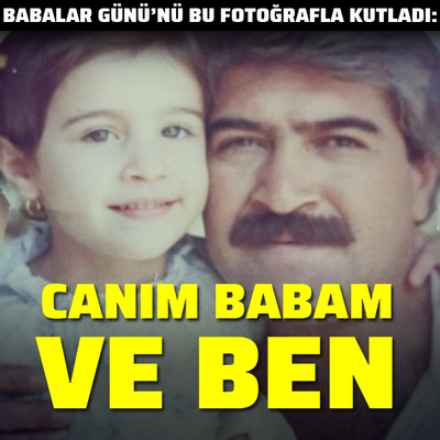 Ünlülerden Babalar Günü paylaşımları