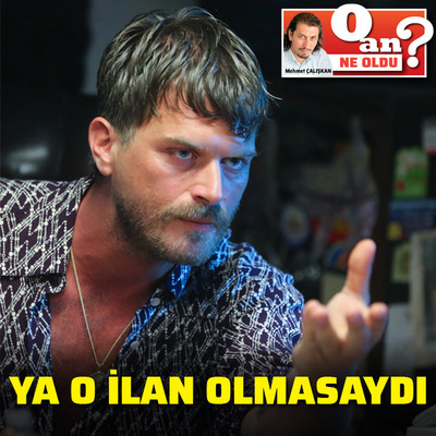 Ya o ilan olmasaydı