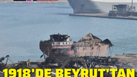 Beyrut’u şimdi cehenneme dönen limanından 1918’de gözyaşları ve “Allah İslâm’ı muzaffer etsin” nidâları ile terketmiştik!