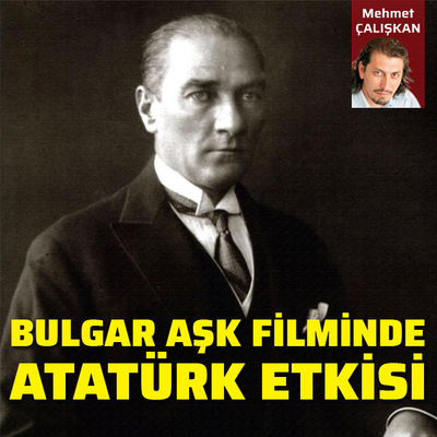 Bulgar aşk filminde Atatürk etkisi