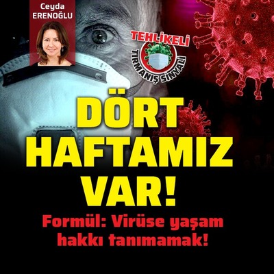 4 haftamız var! Formül: Virüse yaşam hakkı tanımamak