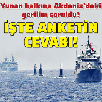 Yunan halkına Akdeniz'deki gerilim soruldu! İşte cevabı!