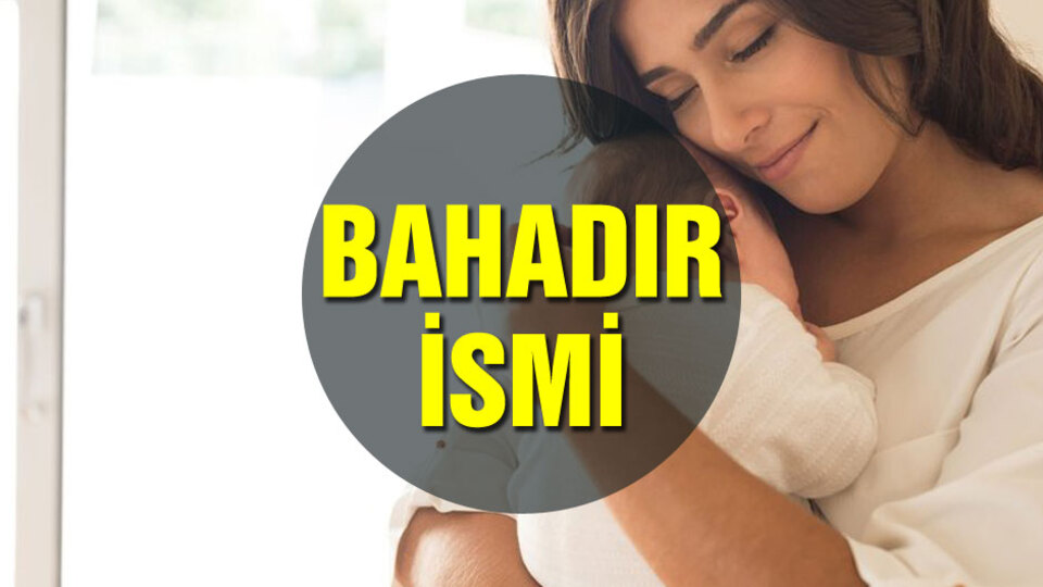 Bahadır ismi anlamı nedir?