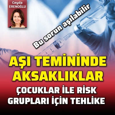 Aşı temininde aksaklıklar... Çocuklar ile risk grupları için tehlike