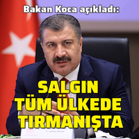 Bakan Koca: Salgın tüm ülkede tırmanışa geçti