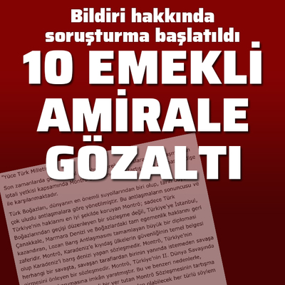 Emekli amirallerin bildirisinde 10 gözaltı