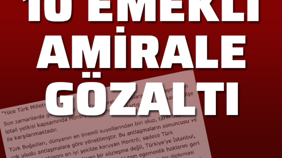 Emekli amirallerin bildirisinde 10 gözaltı