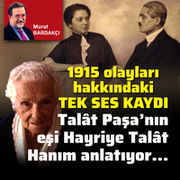 1915 olayları hakkındaki tek ses kaydı: Talât Paşa’nın eşi Hayriye Talât Hanım anlatıyor...
