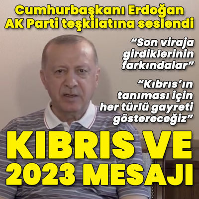 Cumhurbaşkanı Erdoğan'dan Kıbrıs ve 2023 mesajı