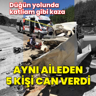 Düğün yolunda katliam gibi kaza: 5 ölü