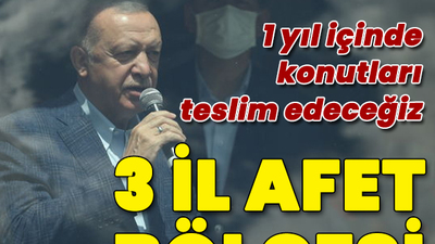 Cumhurbaşkanı Erdoğan: 3 ili afet bölgesi ilan ediyoruz