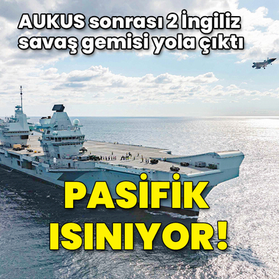 Aukus sonrası 2 İngiliz savaş gemisi Pasifik'e doğru yola çıktı