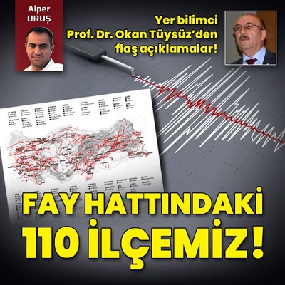 Yer bilimci Prof. Dr. Okan Tüysüz, fay hattındaki 110 ilçeyi açıkladı!