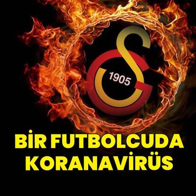 Galatasaray'da 1 futbolcuda koronavirüs!