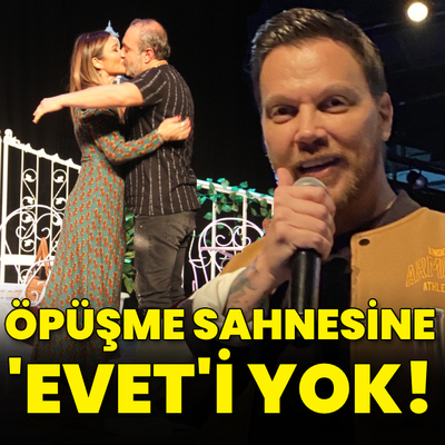 "Öpüşme sahnesine 'evet'im yok"