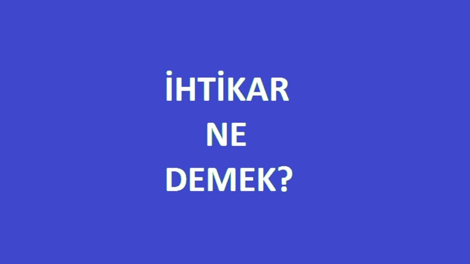 İhtikar ne demek?