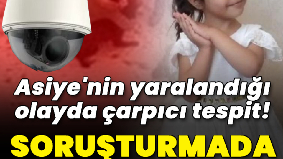 Asiye'nin yaralandığı olayda çarpıcı tespit!